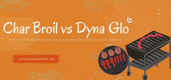 Char Broil vs Dyna Glo Grill Quality Prices and More Compared