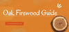 Oak Firewood Guide