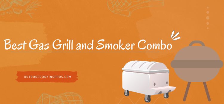 Best Gas Grill and Smoker Combo