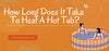 How Long Does It Take To Heat A Hot Tub