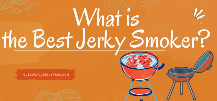 What is the Best Jerky Smoker? 