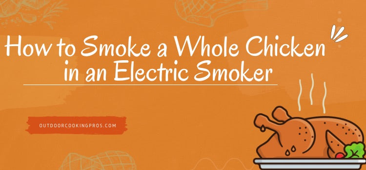 How to Smoke a Whole Chicken in an Electric Smoker