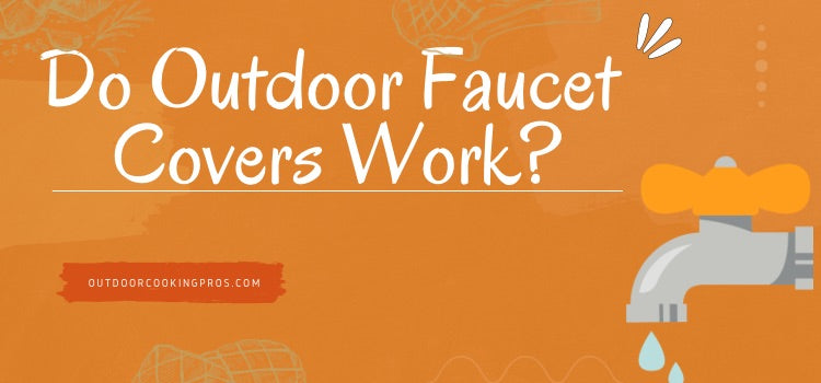Do Outdoor Faucet Covers Actually Work?