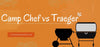 Camp Chef vs Traeger 