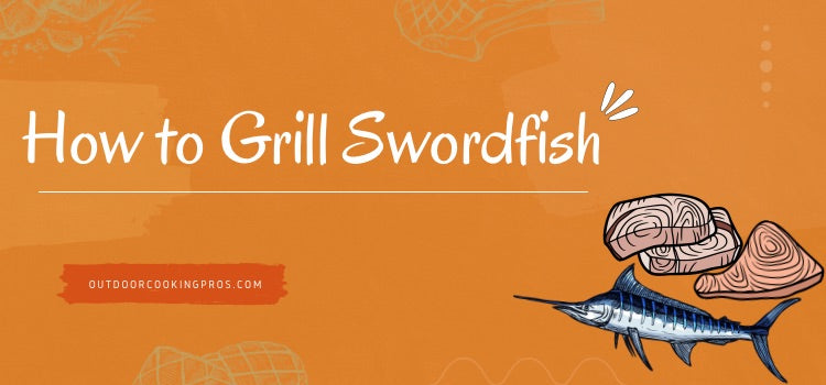 How to Grill Swordfish 