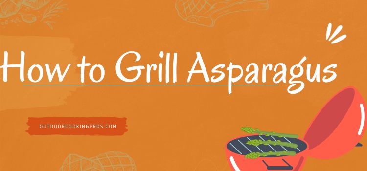 How to Grill Asparagus