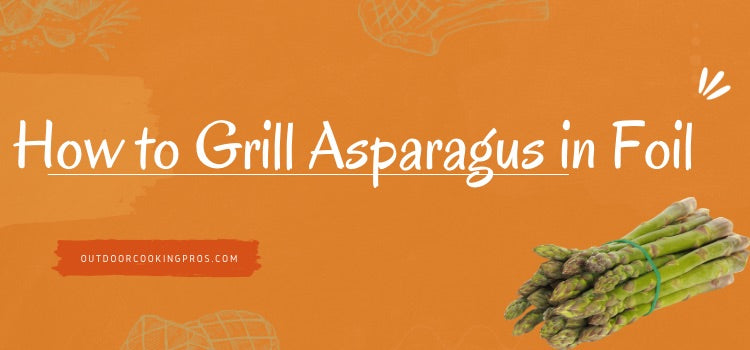 How to Grill Asparagus in Foil