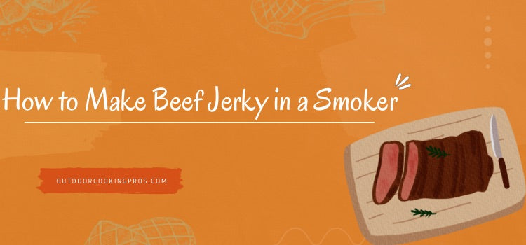 How to Make Beef Jerky in a Smoker