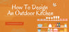 How To Design An Outdoor Kitchen