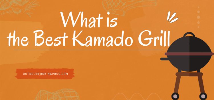 What is the Best Kamado Grill 