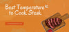 Best Temperature to Cook Steak