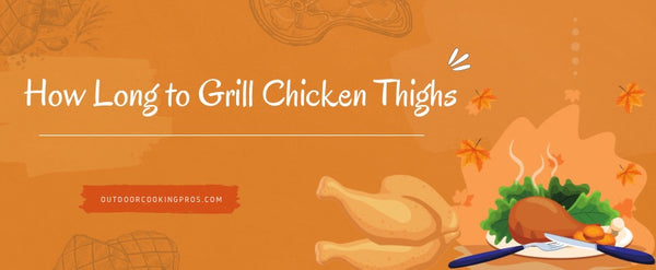 How Long to Grill Chicken Thighs: A Step-by-Step Tutorial for Perfect ...