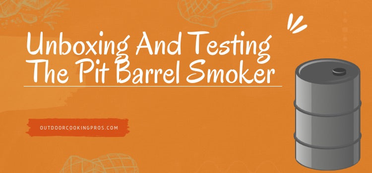 Unboxing And Testing The Pit Barrel Smoker