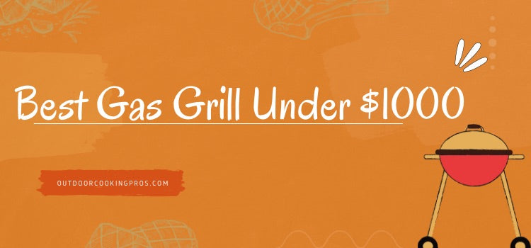 Best Gas Grill Under $1000