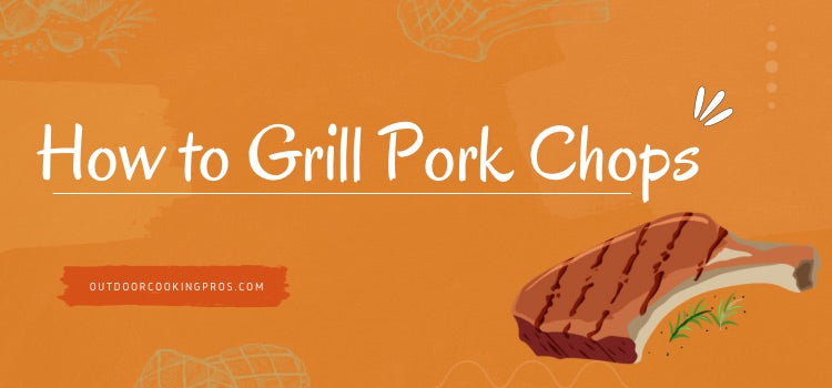 How to Grill Pork Chops