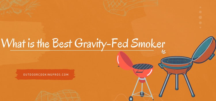 What is the Best Gravity-Fed Smoker