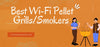 Best Wi-Fi Pellet Grills/Smokers 