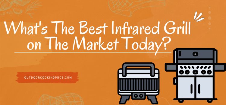 What's The Best Infrared Grill on The Market Today?