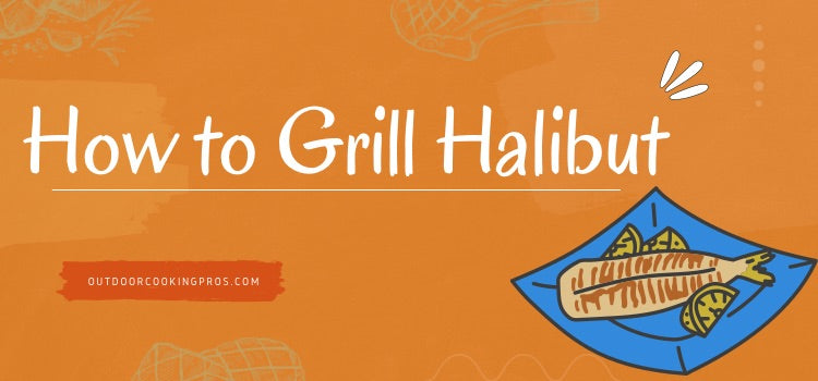 How to Grill Halibut