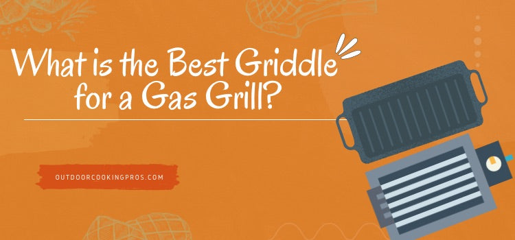 What is the Best Griddle for a Gas Grill?