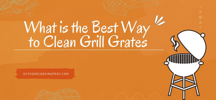 What is the Best Way to Clean Grill Grates