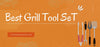Best Grill Tool Set