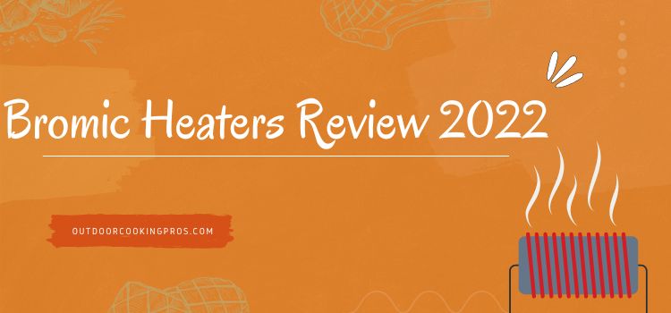 Bromic Heaters Review 2022