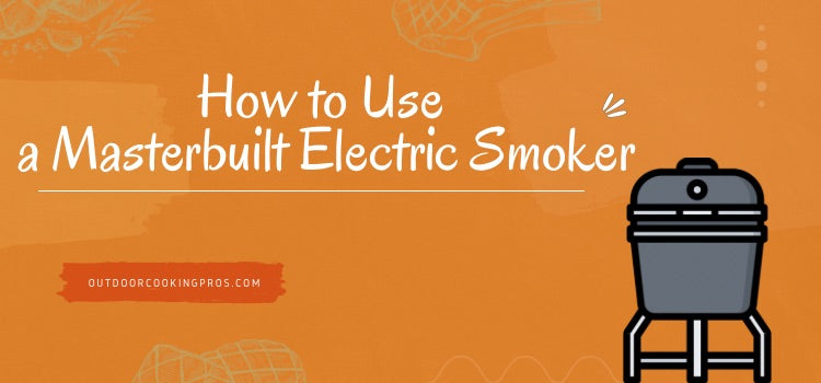 How to Use a Masterbuilt Electric Smoker?