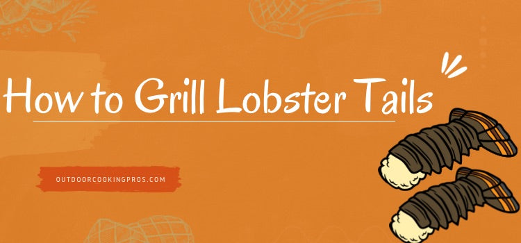 How to Grill Lobster Tails