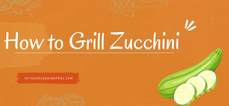 How to Grill Zucchini 