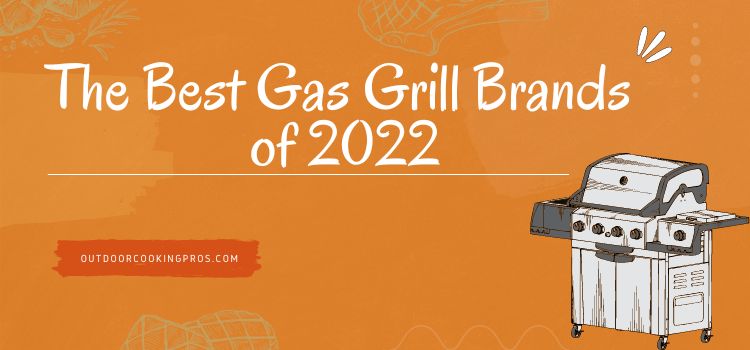 The Best Gas Grill Brands of 2022