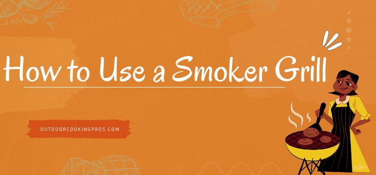 How to Use a Smoker Grill