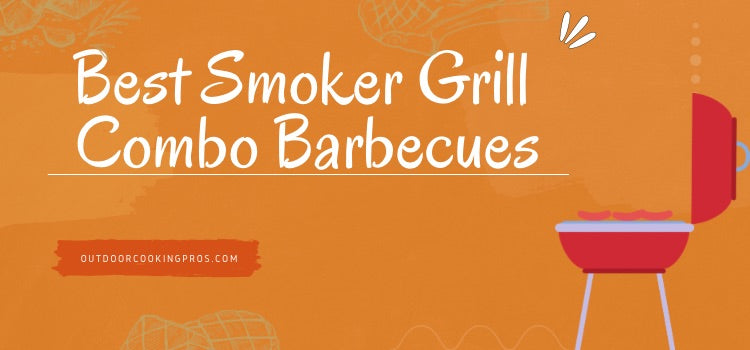 Best Smoker Grill Combo Barbecues