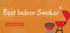 Best Indoor Smoker
