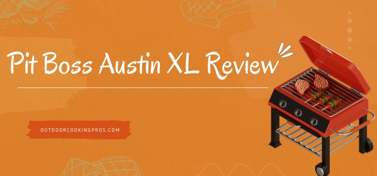 Pit Boss Austin XL Review