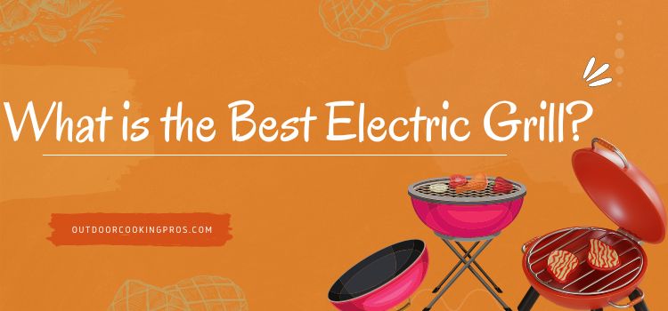 What is the Best Electric Grill? 