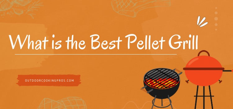 What is the Best Pellet Grill