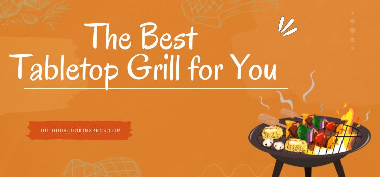 the Best Tabletop Grill for You