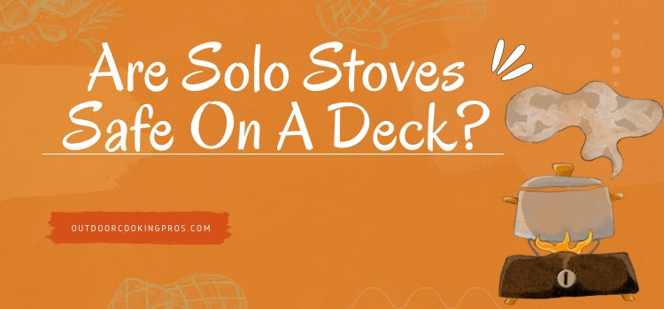 Are Solo Stoves Safe On A Deck?