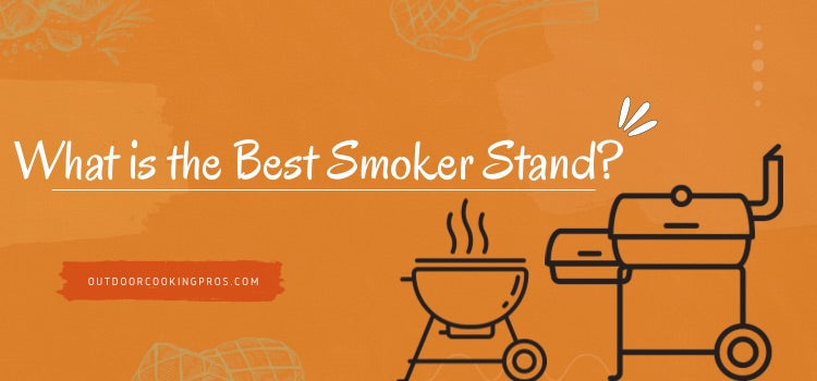 What is the Best Smoker Stand?