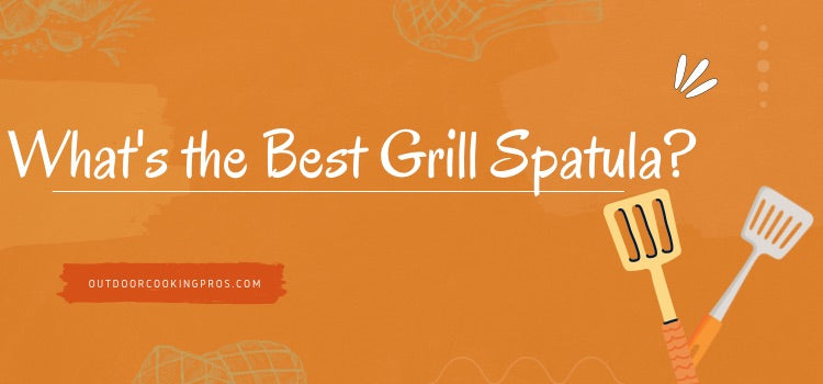 What's the Best Grill Spatula? 