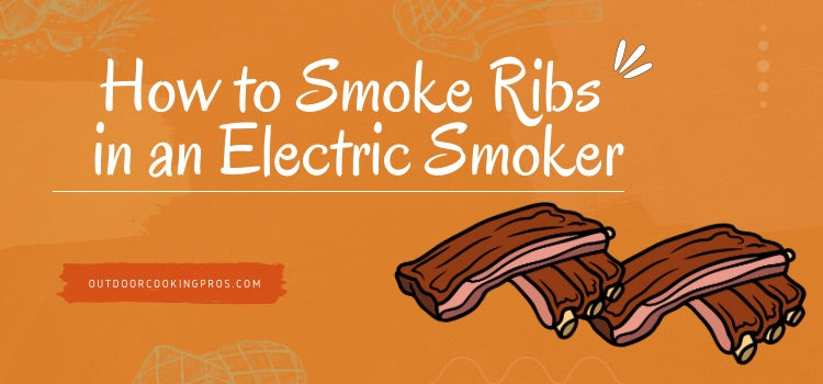 How to Smoke Ribs in an Electric Smoker