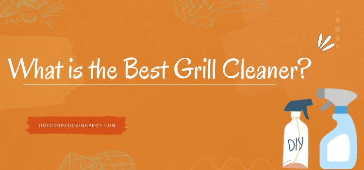 What is the Best Grill Cleaner? 