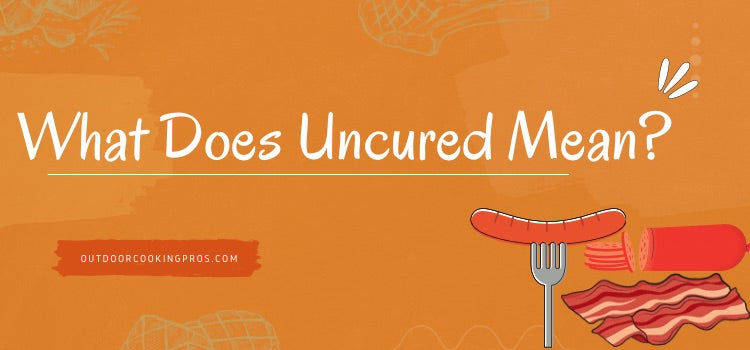 What Does Uncured Mean?