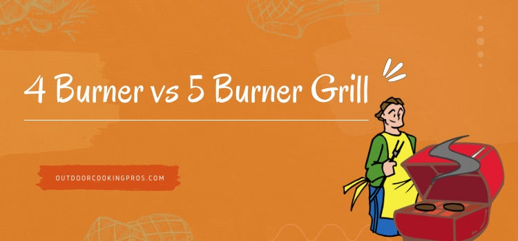 4 Burner vs 5 Burner Grill