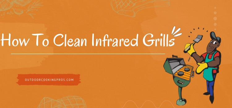 How To Clean Infrared Grills